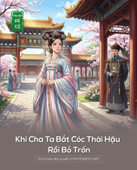 Khi Cha Ta Bắt Cóc Thái Hậu Rồi Bỏ Trốn