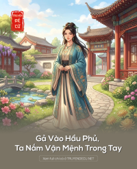 Gả Vào Hầu Phủ, Ta Nắm Vận Mệnh Trong Tay