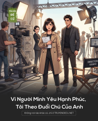 Vì Người Mình Yêu Hạnh Phúc, Tôi Theo Đuổi Chú Của Anh