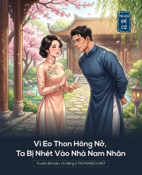 Vì Eo Thon Hông Nở, Ta Bị Nhét Vào Nhà Nam Nhân