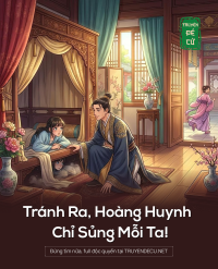 Tránh Ra, Hoàng Huynh Chỉ Sủng Mỗi Ta!