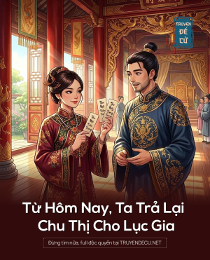 Từ Hôm Nay, Ta Trả Lại Chu Thị Cho Lục Gia