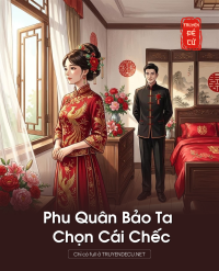 Phu Quân Bảo Ta Chọn Cái Chếc