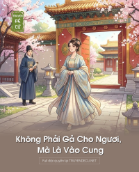 Không Phải Gả Cho Ngươi, Mà Là Vào Cung