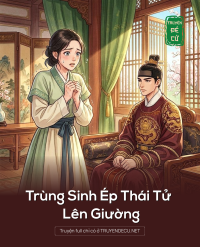 Trùng Sinh Ép Thái Tử Lên Giường