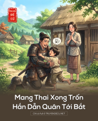 Mang Thai Xong Trốn, Hắn Dẫn Quân Tới Bắt
