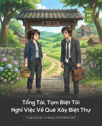 Tổng Tài, Tạm Biệt Tôi Nghỉ Việc Về Quê Xây Biệt Thự