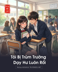 Tôi Bị Trùm Trường Dạy Hư Luôn Rồi