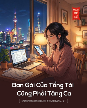 Bạn Gái Của Tổng Tài Cũng Phải Tăng Ca