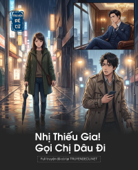 Nhị Thiếu Gia! Gọi Chị Dâu Đi