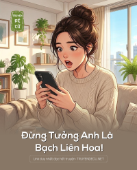 Đừng Tưởng Anh Là Bạch Liên Hoa!