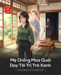Mẹ Chồng Moa Quái Dạy Tôi Trị Trà Xanh
