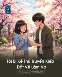 Tôi Bị Kẻ Thù Truyền Kiếp Dắt Về Làm Vợ