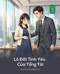 Lò Đốt Tình Yêu Của Tổng Tài