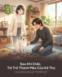 Sau Khi Chếc, Tôi Trở Thành Mèo Của Kẻ Thù