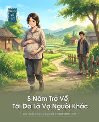 5 Năm Trở Về, Tôi Đã Là Vợ Người Khác