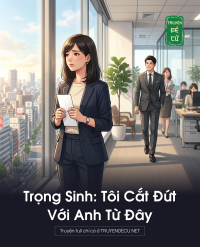 Trọng Sinh: Tôi Cắt Đứt Với Anh Từ Đây