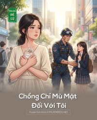 Chồng Chỉ Mù Mặt Đối Với Tôi