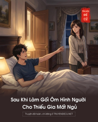 Sau Khi Làm Gối Ôm Hình Người Cho Thiếu Gia Mất Ngủ