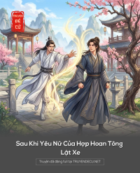 Sau Khi Yêu Nữ Của Hợp Hoan Tông Lật Xe