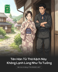 Tên Hán Tử Thô Kệch Này Không Lạnh Lùng Như Ta Tưởng