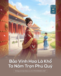 Bảo Vinh Hoa Là Khổ, Ta Nắm Trọn Phú Quý