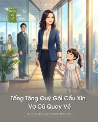 Tống Tổng Quỳ Gối Cầu Xin Vợ Cũ Quay Về
