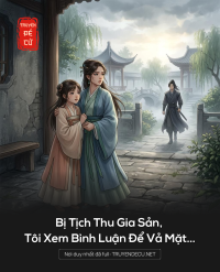 Bị Tịch Thu Gia Sản, Tôi Xem Bình Luận Để Vả Mặt...