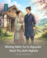 Những Năm Ta Tự Nguyện Nuôi Thư Sinh Nghèo