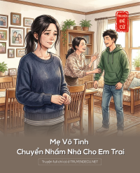Mẹ Vô Tình Chuyển Nhầm Nhà Cho Em Trai