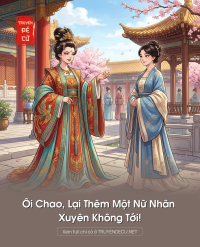 Ôi Chao, Lại Thêm Một Nữ Nhân Xuyên Không Tới!