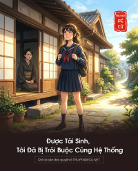 Được Tái Sinh, Tôi Đã Bị Trói Buộc Cùng Hệ Thống