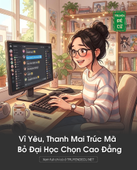 Vì Yêu, Thanh Mai Trúc Mã Bỏ Đại Học Chọn Cao Đẳng