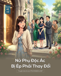 Nữ Phụ Độc Ác Bị Ép Phải Thay Đổi