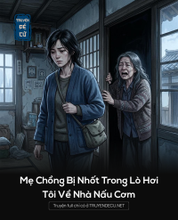 Mẹ Chồng Bị Nhốt Trong Lò Hơi, Tôi Về Nhà Nấu Cơm