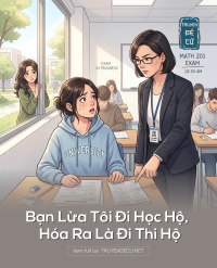 Bạn Lừa Tôi Đi Học Hộ, Hóa Ra Là Đi Thi Hộ