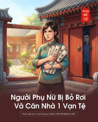 Người Phụ Nữ Bị Bỏ Rơi Và Căn Nhà 1 Vạn Tệ