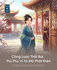 Công Lược Thất Bại, Thủ Phụ Vì Ta Mà Phát Điên