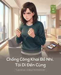 Chồng Công Khai Bồ Nhí, Tôi Dí Đến Cùng