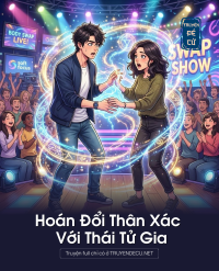 Hoán Đổi Thân Xác Với Thái Tử Gia