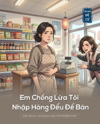 Em Chồng Lừa Tôi Nhập Hàng Đểu Để Bán