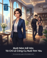 Mười Năm Kết Hôn Tôi Chỉ Là Công Cụ Nuôi Tình Yêu