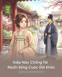 Kiếp Này Chồng Tôi Muốn Sống Cuộc Đời Khác