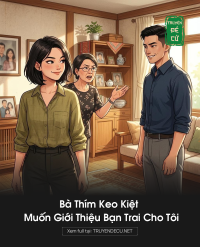Bà Thím Keo Kiệt Muốn Giới Thiệu Bạn Trai Cho Tôi