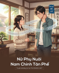 Nữ Phụ Nuôi Nam Chính Tàn Phế