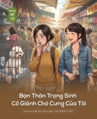Bạn Thân Trọng Sinh , Cố Giành Chó Cưng Của Tôi