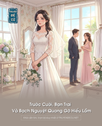 Trước Cưới, Bạn Trai Và Bạch Nguyệt Quang Gỡ Hiểu Lầm