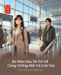 Ba Năm Sau Tôi Trở Về Cùng Chồng Mới Và Con Trai