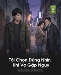 Tôi Chọn Đứng Nhìn Khi Vợ Gặp Nguy