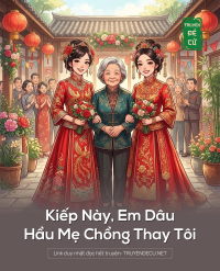 Kiếp Này ,Em Dâu Hầu Mẹ Chồng Thay Tôi